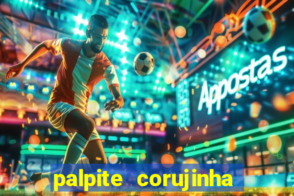 palpite corujinha de hoje