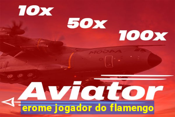 erome jogador do flamengo