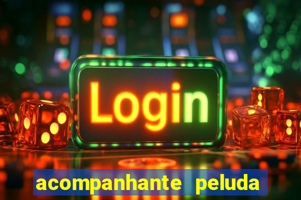 acompanhante peluda em s?o paulo