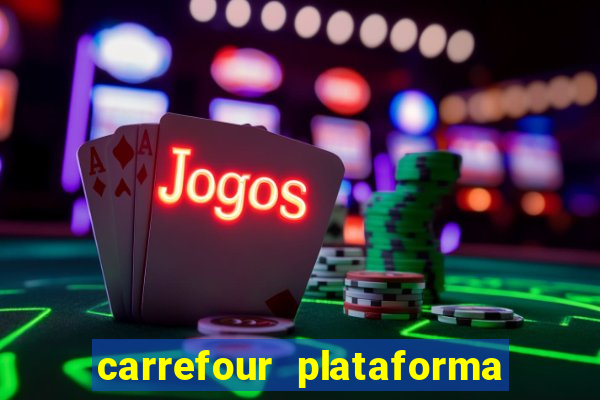 carrefour plataforma de jogos