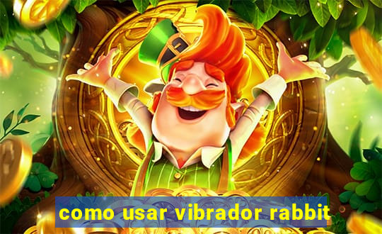 como usar vibrador rabbit