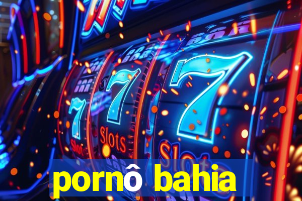 pornô bahia