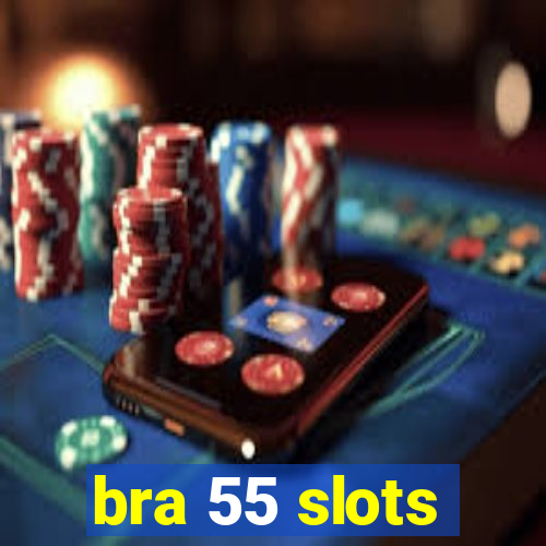 bra 55 slots