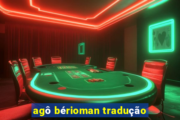 agô bérioman tradução