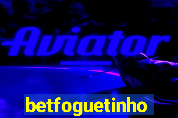 betfoguetinho