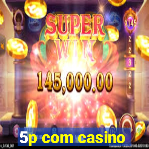 5p com casino
