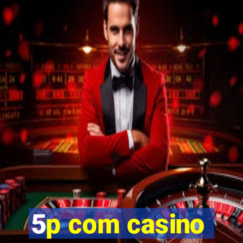 5p com casino
