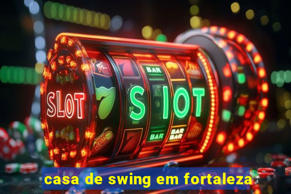 casa de swing em fortaleza