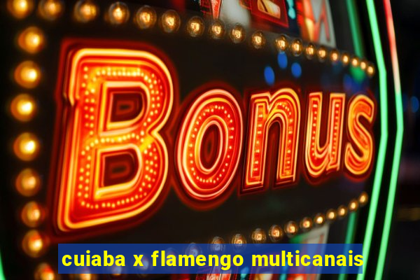cuiaba x flamengo multicanais