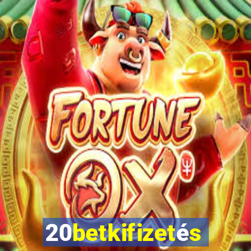 20betkifizetés