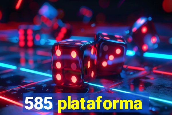 585 plataforma