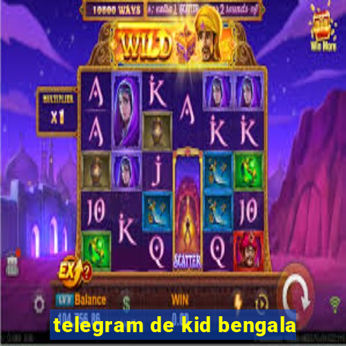 telegram de kid bengala