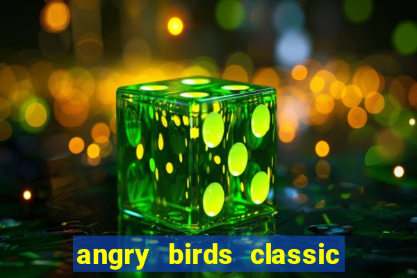 angry birds classic 1.0 apk