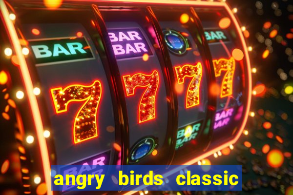 angry birds classic 1.0 apk