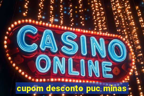 cupom desconto puc minas