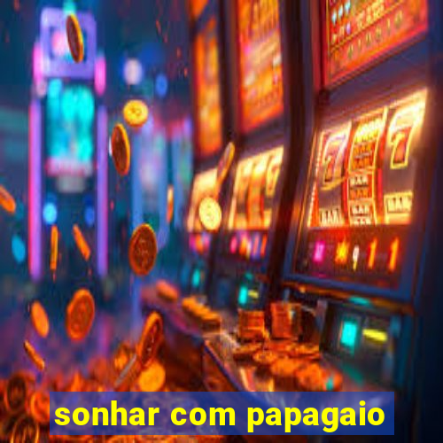 sonhar com papagaio