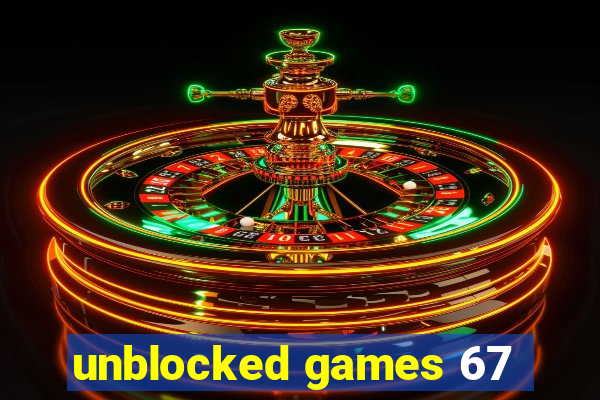 unblocked games 67