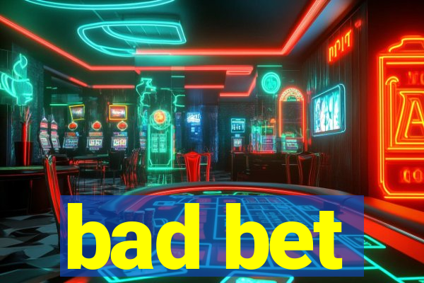 bad bet