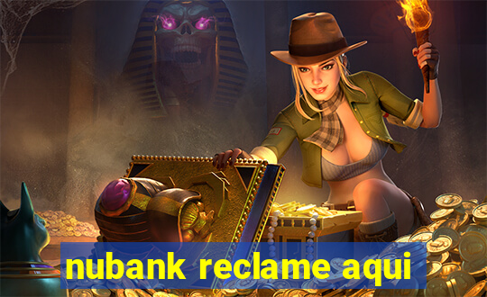nubank reclame aqui