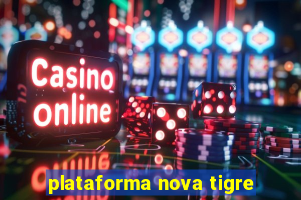 plataforma nova tigre