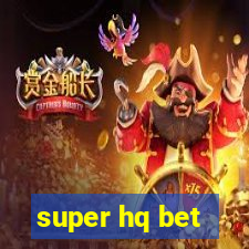 super hq bet