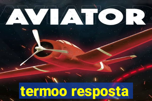 termoo resposta
