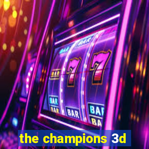 the champions 3d