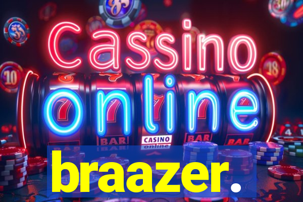braazer.