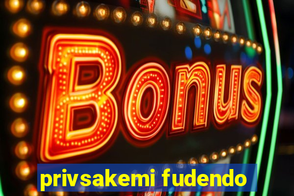 privsakemi fudendo