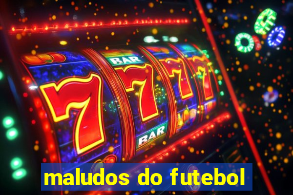 maludos do futebol
