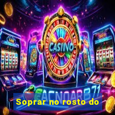 Soprar no rosto do