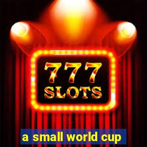 a small world cup