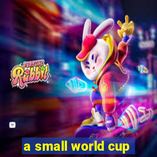 a small world cup