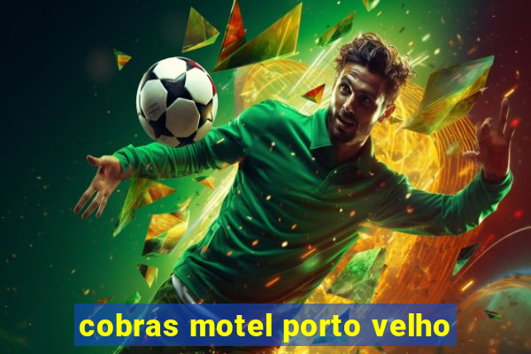 cobras motel porto velho