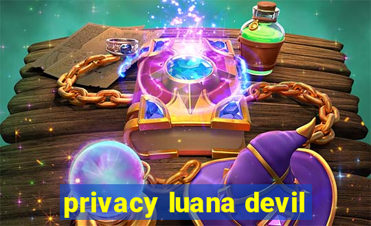 privacy luana devil
