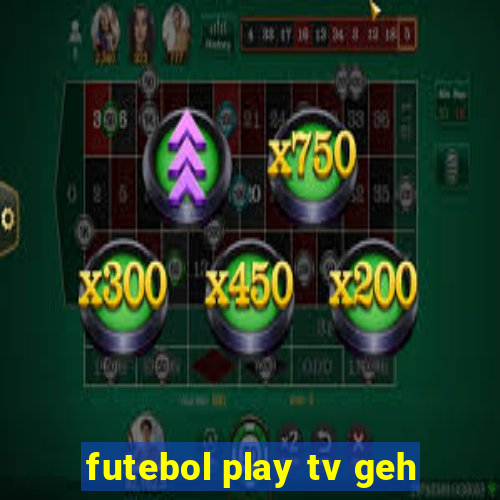 futebol play tv geh