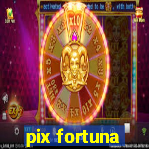 pix fortuna