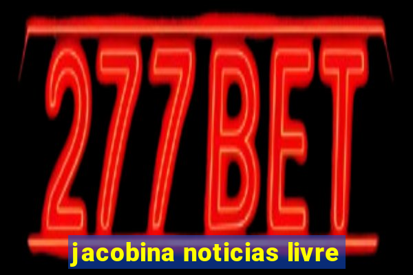 jacobina noticias livre