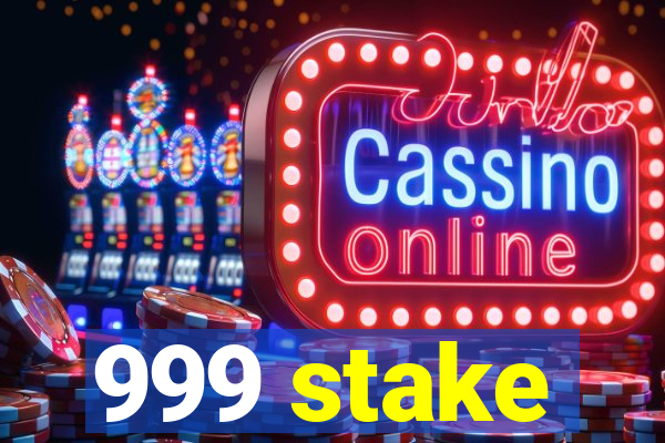 999 stake