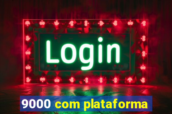 9000 com plataforma