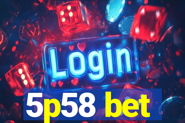 5p58 bet