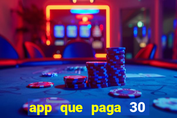 app que paga 30 reais para se cadastrar
