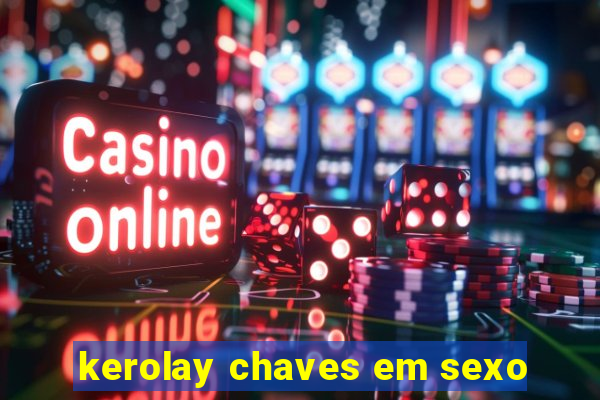 kerolay chaves em sexo