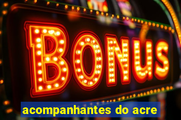 acompanhantes do acre