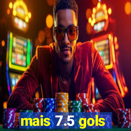 mais 7.5 gols