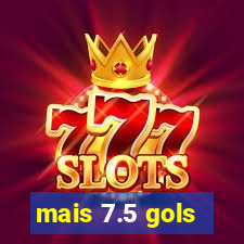 mais 7.5 gols