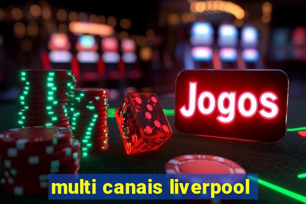 multi canais liverpool