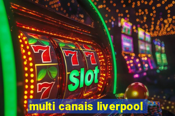 multi canais liverpool