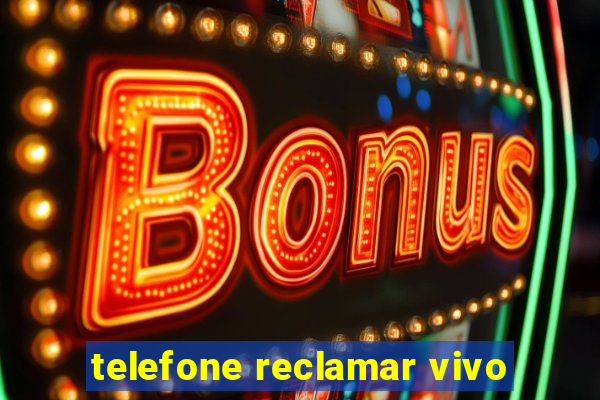 telefone reclamar vivo