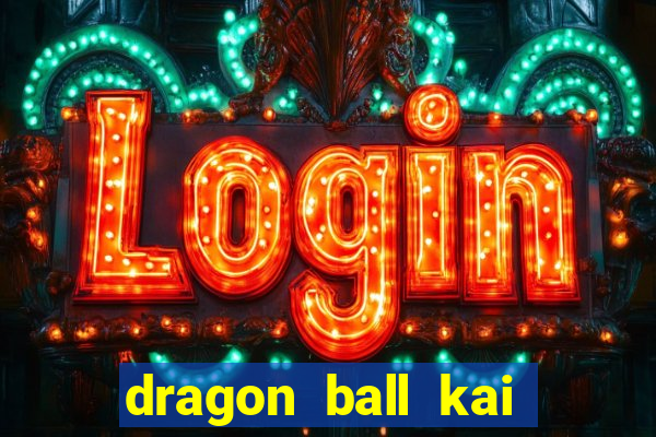 dragon ball kai legendado download